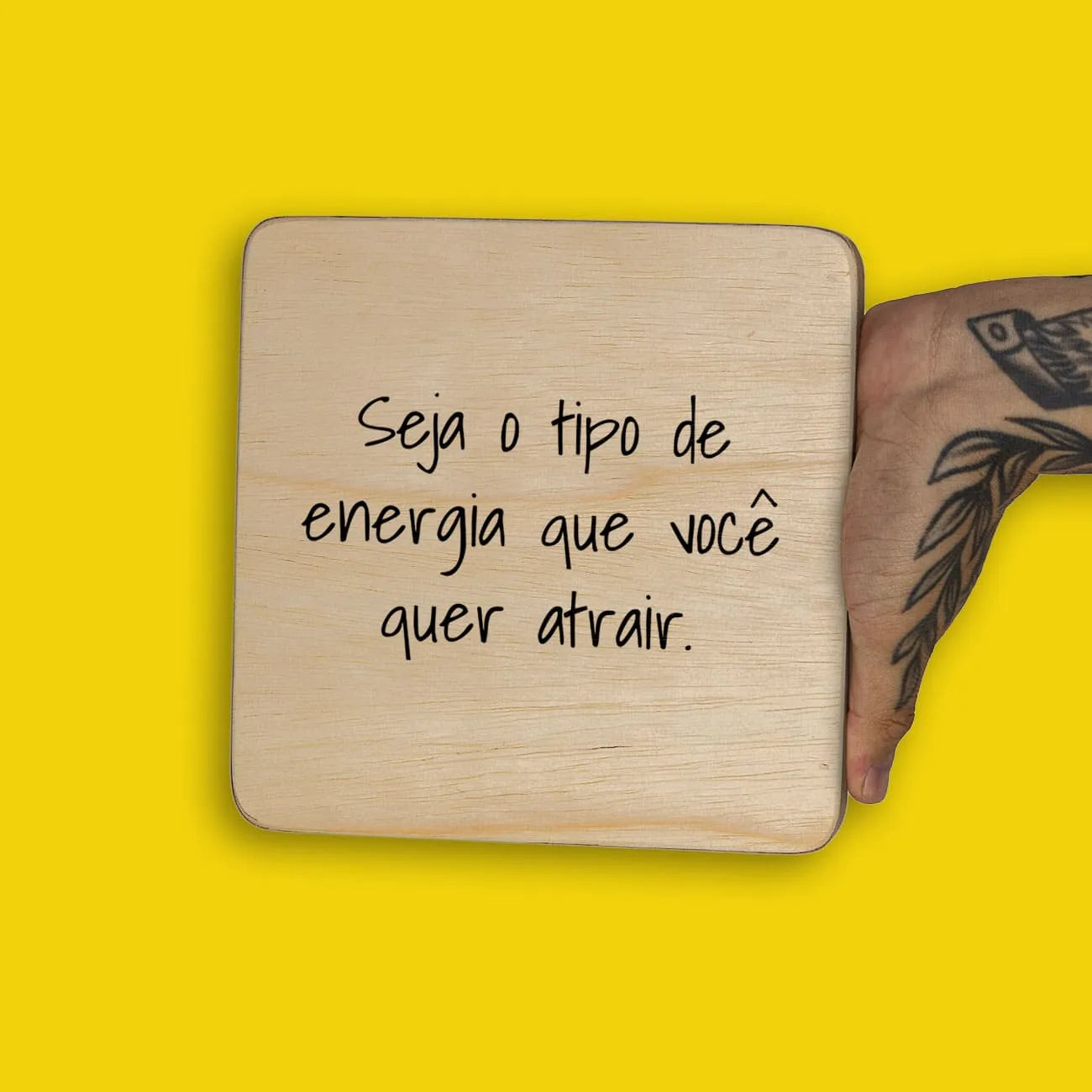 Quadro Decorativo  -  Seja o tipo de energia que você quer atrair