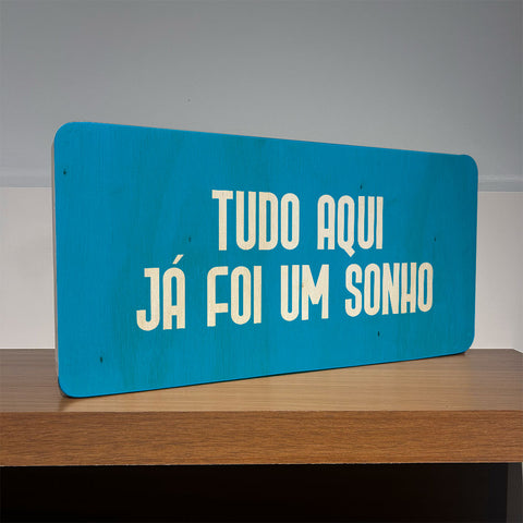 Quadro Decorativo - Tudo aqui já foi um sonho