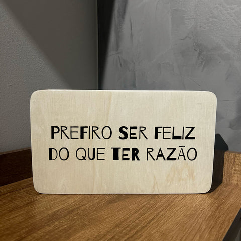 Quadro Decorativo - Prefiro ser feliz do que ter razão