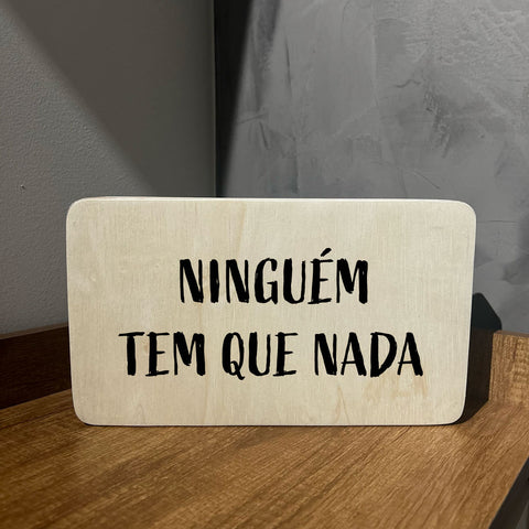 Quadro Decorativo - Ninguém tem que nada